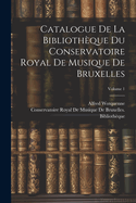 Catalogue de la Bibliotheque Du Conservatoire Royal de Musique de Bruxelles, 1901 (Classic Reprint)
