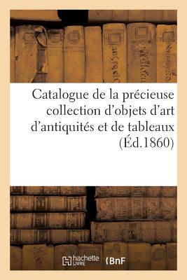 Catalogue de la Pr?cieuse Collection d'Objets d'Art d'Antiquit?s & de Tableaux de Feu M. Louis Fould - Roussel
