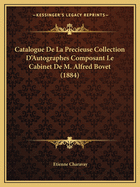 Catalogue De La Precieuse Collection D'Autographes Composant Le Cabinet De M. Alfred Bovet (1884)