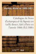 Catalogue de Livres d'Estampes Et de Figures En Taille Douce, Avec Un Dnombrement Des Pieces