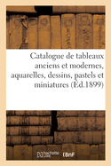 Catalogue de Tableaux Anciens Et Modernes, Aquarelles, Dessins, Pastels Et Miniatures