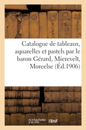 Catalogue de Tableaux Anciens Et Modernes, Aquarelles Et Pastels Par Le Baron G?rard