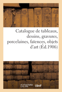 Catalogue de Tableaux Anciens Et Modernes, Dessins, Gravures, Porcelaines, Fa?ences, Objets d'Art