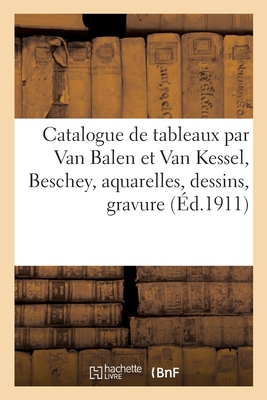 Catalogue de Tableaux Anciens Et Modernes Par Van Balen Et Van Kessel, Beschey, Aquarelles - Fral, Jules-Eugne