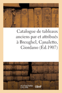 Catalogue de Tableaux Anciens Par Et Attribu?s ? Breughel, Canaletto, Giordano