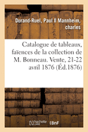 Catalogue de Tableaux Modernes, Fa?ences Italiennes, Hollandaises Et Fran?aises, Objets Vari?s: de la Collection de M. Bonneau. Vente, 21-22 Avril 1876