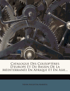 Catalogue Des Coleopteres D'Europe Et Du Bassin de La Mediterranee En Afrique Et En Asie...