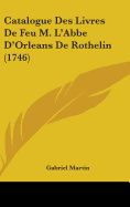 Catalogue Des Livres de Feu M. L'Abbe D'Orleans de Rothelin (1746)