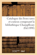 Catalogue des livres rares et curieux composant la biblioth?que Champfleury