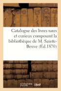 Catalogue Des Livres Rares Et Curieux Composant La Biblioth?que de M. Sainte-Beuve, Vente ?