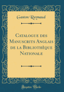 Catalogue Des Manuscrits Anglais de la Bibliothque Nationale (Classic Reprint)