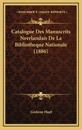 Catalogue Des Manuscrits Neerlandais de La Bibliotheque Nationale (1886)