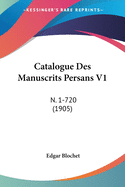 Catalogue Des Manuscrits Persans V1: N. 1-720 (1905)