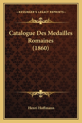 Catalogue Des Medailles Romaines (1860) - Hoffmann, Henri