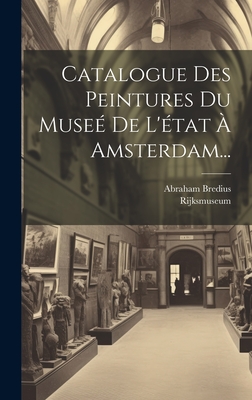 Catalogue Des Peintures Du Mus?e De L'etat ? Amsterdam - Bredius, Abraham