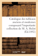 Catalogue Des Tableaux Anciens Et Modernes Composant l'Importante Collection: de M. A. Hulot. Vente, 9-10 Mai 1892