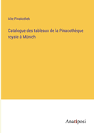 Catalogue des tableaux de la Pinacothque royale  Mnich