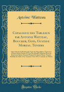 Catalogue Des Tableaux Par Antoine Watteau, Boucher, Goya, Gustave Moreau, Teniers: Deux Dessins de Rembrandt, Suite de Magnifiques Tapisseries D'Apr?s David T?niers Et Van Der Meulen, Superbe ?Cran de Beauvais D'Apr?s Antoine Watteau Et Autre D'Apr?