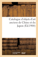 Catalogue d'Objets d'Art Anciens de Chine Et Du Japon