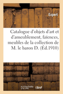 Catalogue d'Objets d'Art Et d'Ameublement, Anciennes Fa?ences de Moustiers, Objets Vari?s: Meubles de la Collection de M. Le Baron D.