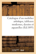 Catalogue d'Un Mobilier Artistique, ?poques Et Styles Xvie Et Xviiie Si?cles