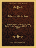 Catalogue Of 2156 Stars: Formed From The Observations Made During Twelve Years, From 1836 To 1847 (1849)