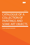 Catalogue of a Collection of Paintings and Some Art Objects Volume 1