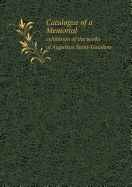 Catalogue of a Memorial Exhibition of the Works of Augustus Saint-Gaudens