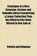 Catalogue of a Very Extensive, Curious and Valuable Library: Comprising a Larger Collection Than Has Hitherto Ever Been Offered in One Sale of Rare, Curious, and Important Works in Anglo-American Literature (Classic Reprint)