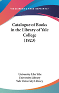 Catalogue of Books in the Library of Yale College (1823)