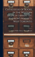 Catalogue of Books in the Western Branch Library (St. Andrew's Market), West Toronto [microform]; 2