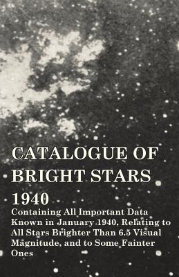 Catalogue of Bright Stars - Containing All Important Data Known in January 1940, Relating to All Stars Brighter Than 6.5 Visual Magnitude, and to Some Fainter Ones - Schlesinger, Frank