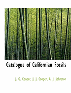 Catalogue of Californian Fossils - Cooper, J G, and A J Johnston, J Johnston (Creator)