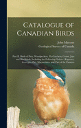 Catalogue of Canadian Birds [microform]: Part II, Birds of Prey, Woodpeckers, Fly-catchers, Crows, Jays and Blackbirds, Including the Following Orders: Raptores, Coccyges, Pici, Macrochires, and Part of the Passeres