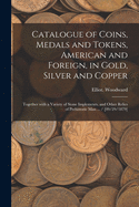 Catalogue of Coins, Medals and Tokens, American and Foreign, in Gold, Silver and Copper: Together With a Variety of Stone Implements, and Other Relics of Prehistoric Man ... / [09/29/1879]