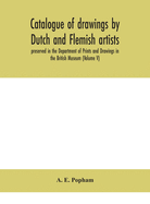 Catalogue of drawings by Dutch and Flemish artists, preserved in the Department of Prints and Drawings in the British Museum (Volume V)