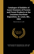 Catalogue of Exhibits of Insect Enemies of Forests and Forest Products at the Louisiana Purchase Exposition, St. Louis, Mo., 1904; Volume New Ser.: No.48