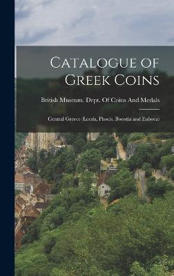 Catalogue of Greek Coins: Central Greece (Locris, Phocis, Boeotia and Euboea) - British Museum Dept of Coins and Me (Creator)