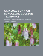 Catalogue of High-School and College Textbooks: Including a Complete Index and Price List
