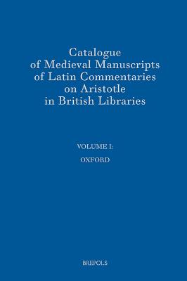 Catalogue of Medieval Manuscripts of Latin Commentaries on Aristotle in British Libraries: I: Oxford - Thomson, R M