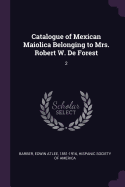 Catalogue of Mexican Maiolica Belonging to Mrs. Robert W. de Forest: 2