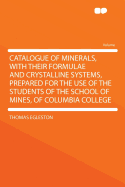 Catalogue of Minerals, with Their Formulae and Crystalline Systems, Prepared for the Use of the Students of the School of Mines, of Columbia College