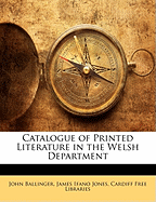 Catalogue of Printed Literature in the Welsh Department