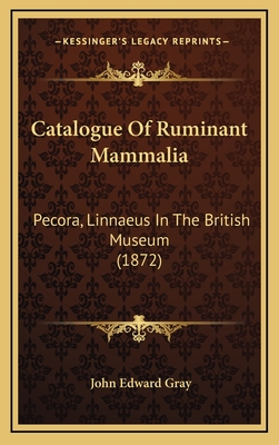 Catalogue of Ruminant Mammalia: Pecora, Linnaeus in the British Museum (1872) - Gray, John Edward