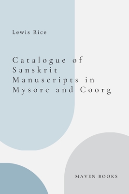 Catalogue of Sanskrit Manuscripts in Mysore and Coorg - Rice, Lewis