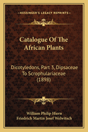 Catalogue of the African Plants: Dicotyledons, Part 3, Dipsaceae to Scrophulariaceae (1898)