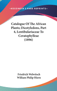 Catalogue Of The African Plants; Dicotyledons, Part 4, Lentibulariaceae To Ceratophylleae (1896)