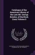 Catalogue of the American Library of the Late Mr. George Brinley, of Hartford, Conn Volume 5