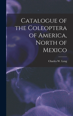 Catalogue of the Coleoptera of America, North of Mexico - Leng, Charles W