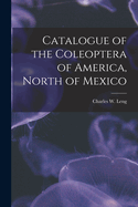 Catalogue of the Coleoptera of America, North of Mexico